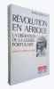 R&eacute;volution en Afrique - La lib&eacute;ration de la Guin&eacute;e portugaise. Davidson Basil
