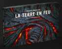 La Terre en feu. Bourseiller Phillipe
