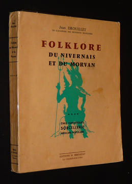 Folklore du Nivernais et du Morvan, Tome 4 : Etres fantastiques, sorcellerie, médecine populaire. Drouillet Jean