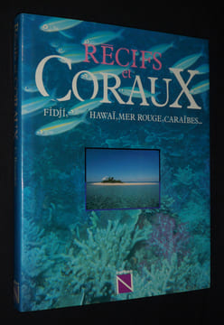 Récifs et coraux : Fidji, Hawaï, Mer Rouge, Caraïbes.... Roessler C.