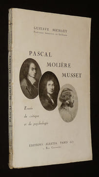 Pascal, Molière, Musset : Essais de critique et de psychologie. Michaut Gustave