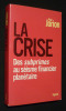 La Crise : des subprimes au séisme financier planétaire. Jorion Paul