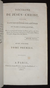 Doctrine de Jésus-Christ, puisée dans les épîtres des apôtres et dans l'Apocalypse ; où il y a autant de lectures de piété qu'il y a de chapitres. Les lectures sont suivies d'une courte méditation pour chaque jour de l'année (Tome 1)