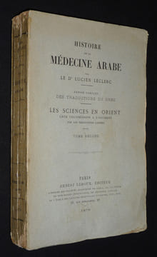 Histoire de la médecine arabe. Exposé complet des traductions du grec. Les Sciences en Orient, leur transmission à l'Occident par les traductions ...