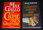 Lot de 2 ouvrages de Max Gallo : Un crime très ordinaire - Les Hommes naissent tous le même jour, Tome 1 : Aurore. Gallo Max