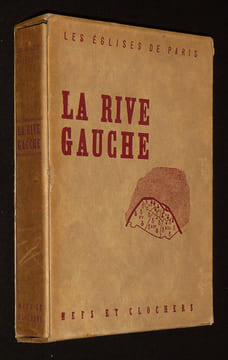 Les Eglises de Paris : La Rive Gauche. Bonnet Marguerite,Chéronnet Louis,Christ Yvan,Colombier Pierre du,Gilson Etienne,Grodecki Louis,Lethève ...