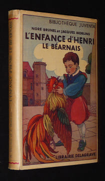 L'Enfance turbulente et sage de Henri le Béarnais. Brunel Noré,Morlins Jacques