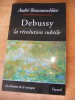 Debussy, la révolution subtile. BOUCOURECHLIEV, André