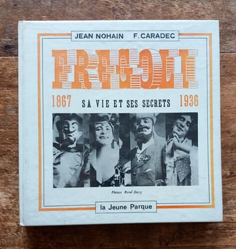 Fregoli sa vie et ses secrets 1867 – 1936.. NOHAIN Jean et CARADEC François