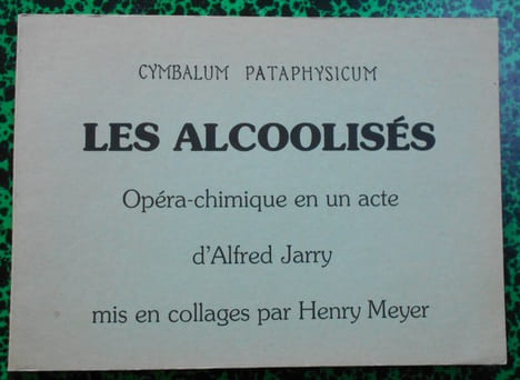 Les Alcoolisés ( opéra-chimique en un acte, mis en collages par Henry Meyer ).. JARRY Alfred