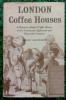 London Coffee Houses ( A Reference Book of Coffe Houses of the Seventeenth, Eighteenth and Nineteenth Centuries ).. LILLYWHITE Bryant