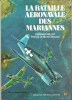 La bataille aéronavale des Mariannes. Bernard MILLOT