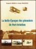 La Belle Epoque des Pionniers de Port Aviation. Francis Bedei et Jean Molveau