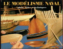 Le Modélisme Naval. Rédaction du Chasse-Marée en collaboration avec Arthur Ollive et François Renault