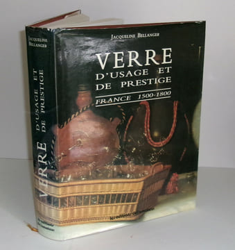 Verre d’usage et de prestige – France 1500-1800. Jacqueline Bellanger
