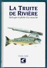 La Truite de Rivière – Biologie et pêche à la mouche. Charles GAIDY