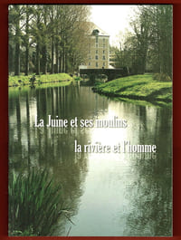 La Juine et ses Moulins, la rivière et l’homme