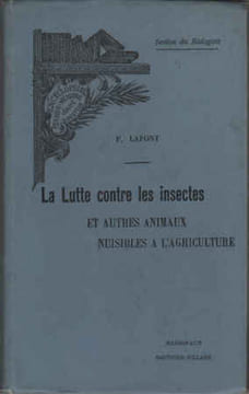 La Lutte contre les insectes et autres animaux nuisibles à l’agriculture. LAFONT F.