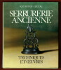 Serrurerie ancienne – Techniques et Oeuvres. Raymond Lecoq