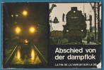 La fin de la Vapeur sur la DB – Abschied von der Dampflok. J. Banaudo, M. Braun, Ph. Feunteun, Ph. & D. Morel, A. Marchand