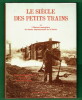 Le Siècle des Petits Trains. Alain de Dieuleveult, jean Edom, Sylvère Galbrun