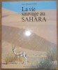 LA VIE SAUVAGE AU SAHARA. DRAGESCO-JOFFE Alain