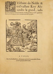 L’HISTOIRE DU NOBLE ET TRES VAILLANT ROY ALEXANDRE LE GRAND, jadis Roy et Seigneur de tout le monde : & des grandes prouesses qu’il a faites en son ...