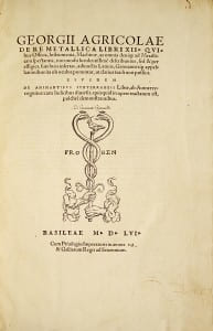 De re Metallica. De animantibus subterraneis liber. “One of the first technological books of modern times”