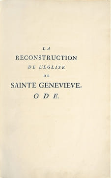 La Reconstruction de l’Eglise Sainte Geneviève [Le Panthéon]. Ode, présentée au Roi, le 2 juillet 1755. A Louis XV le Bien-Aimé, posant la première ...