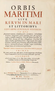 Orbis maritimi sive rerum in mari et littoribus gestarum generalis historia... Première et unique édition de la première encyclopédie dédiée au monde maritime.