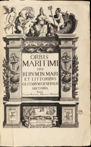 Orbis maritimi sive rerum in mari et littoribus gestarum generalis historia... Première et unique édition de la première encyclopédie dédiée au monde maritime.