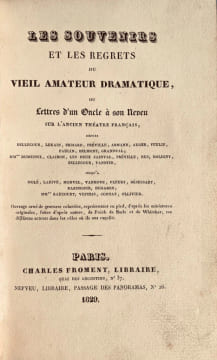 Les Souvenirs et les regrets du vieil amateur dramatique, ou Lettres d' un Oncle à son Neveu sur l'ancien Théâtre français. Très bel exemplaire ...