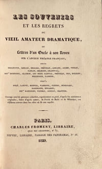 Les Souvenirs et les regrets du vieil amateur dramatique, ou Lettres d' un Oncle à son Neveu sur l'ancien Théâtre français. Très bel exemplaire conservé dans une plaisante reliure romantique estampée de Thouvenin.