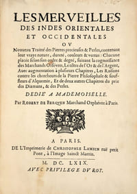 Les Merveilles des Indes Orientales et Occidentales ou nouveau traitté des Pierres précieuses et perles, contenant leur vray nature, dureté, couleurs et vertus : Le tiltre de l’Or et de l’Argent. Les raisons contre les chercheurs de la Pierre Philosophale et souffleurs d’Alquemie… du prix des Diamants, & des Perles. Les pierres précieuses, perles, diamants, saphirs, topaze, rubis, émeraudes, etc…, leur prix « dédié A la Grande Mademoiselle, Duchesse de Montpensier ».