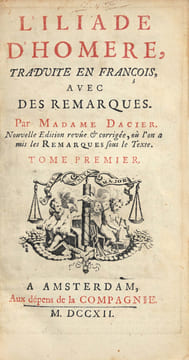 L’Iliade d’Homère, traduite en françois, avec des remarques par Madame Dacier. Nouvelle Edition revue & corrigée, où l’on a mis les Remarques sous le ...