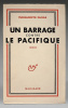 Un barrage contre le Pacifique. Edition originale de l’un des romans les plus importants de Marguerite Duras, celui qui la révéla au grand public.. ...