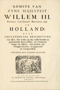 Komste van Zyne Majesteit Willem III. Koning van Groot Britanje, enz. in Holland ; ofte Omstandelyke Beschryving van alles, het welke op des zelfs ...