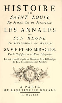 Histoire de Saint Louis. Les Annales de son règne, par Guillaume de Nangis. Sa vie et ses miracles, par le Confesseur de la Reine Marguerite. Le tout ...