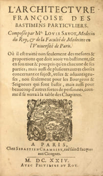 L’Architecture française des bastimens particuliers. Composée par Me Louis Savot, Médecin du Roy, & de la Faculté de Médecine en l’Université de ...