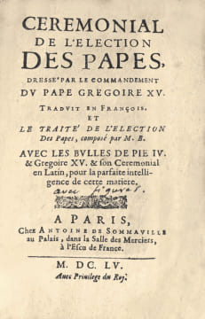 Ceremonial de l’election des Papes, dressé par le commandement du Pape Gregoire XV. Traduit en François. Et le traité de l’election Des Papes, composé ...
