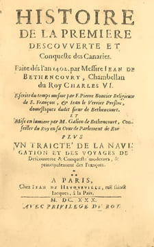 Histoire de la première descouverte et Conqueste des Canaries La découverte et la conquête des Canaries par Jean de Béthencourt en 1402.. BERGERON