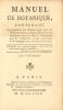 Manuel de botanique, contenant Les propri&eacute;t&eacute;s des Plantes utiles pour la Nourriture, d’usage en M&eacute;decine, employ&eacute;es dans les Arts, d’ornement pour les ...