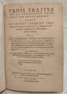Trois traitez de la philosophie naturelle, non encore imprimez scavoir Le secret livre du très ancien philosophe Artephius, traitant de l'art occulte et transmutation metallique, Latin François. Plus les figures hiérogliphiques de Nicolas Flamel…