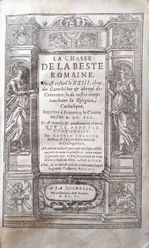 La Chasse de la beste romaine, où est réfuté le XXIIIe chap. du Catéchisme et abrégé des controverses de nostre temps touchant la religion catholique ...