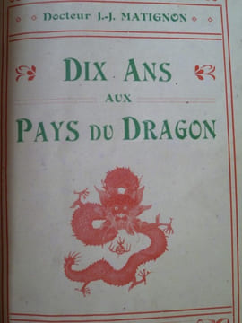 Dix ans au Pays du Dragon. MATIGNON (Docteur J.J.)