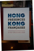 Hong Kong - Présences Françaises - Du XIXe Siècle à nos jours - Hong Kong - French Connections from the Nineteen Century to the Present Day.. DREMEAUX ...