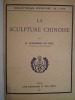La Sculpture Chinoise. TIZAC (H. d'Ardenne de)