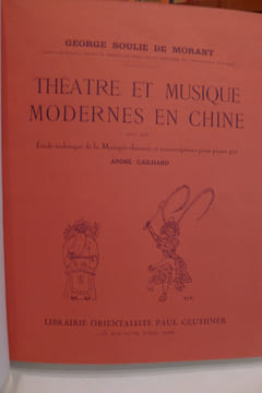 Théâtre et Musique Modernes en Chine, avec une étude technique de la Musique Chinoise et transcriptions pour piano par André Gailhard.. SOULIE DE ...