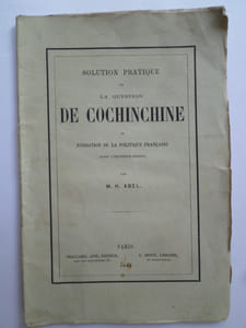 Solution Pratique de la Question de la Cochinchine ou Fondation de la Politique Française dans l'Extrême-Orient