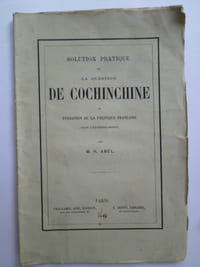Solution Pratique de la Question de la Cochinchine ou Fondation de la Politique Française dans l'Extrême-Orient